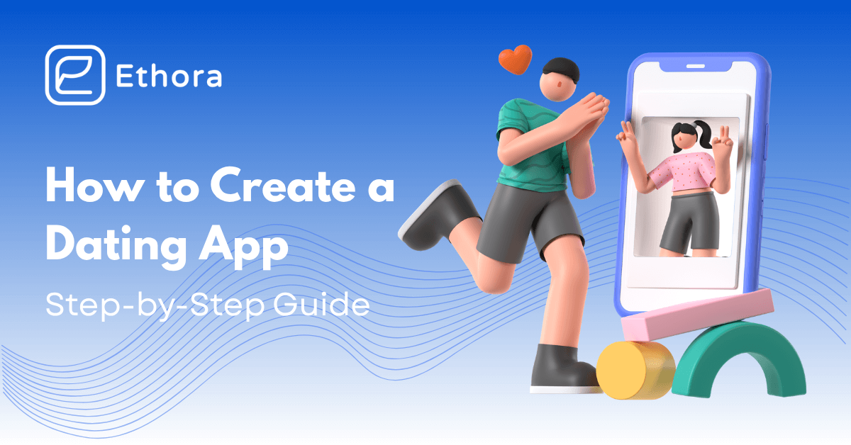 How to Create a Dating App: An Engineer’s Step-by-Step Guide