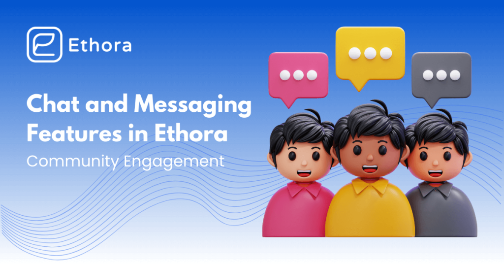 Ethora: Chat and Messaging Features for Community Engagement