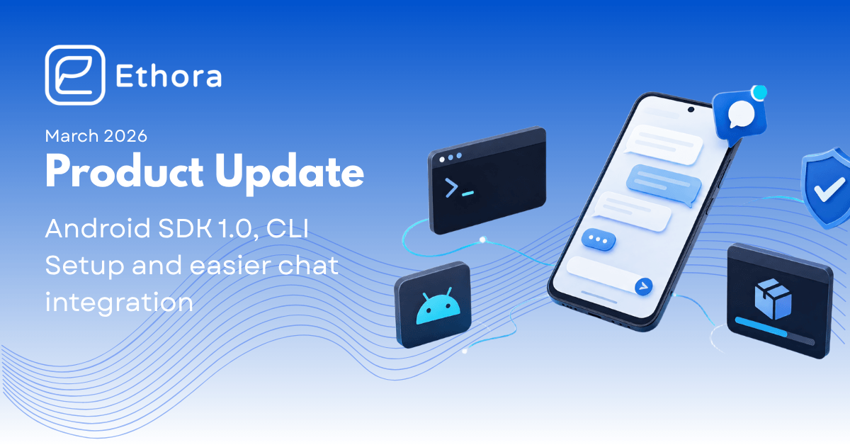 March Product Update: Android SDK 1.0, CLI Setup, and Easier Chat Integration