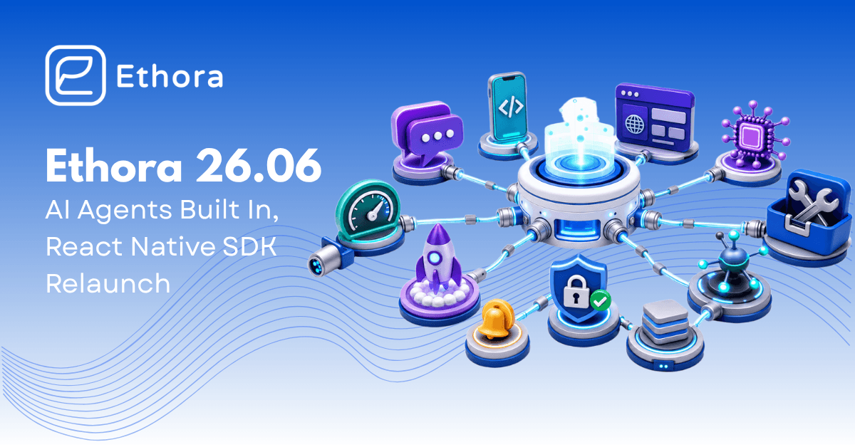 Ethora 26.06: AI Agents Built In, React Native SDK Relaunch