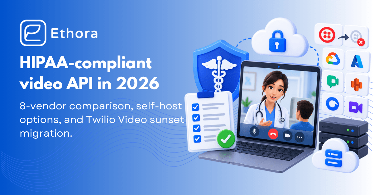 HIPAA-Compliant Video API in 2026: What Actually Makes One, Vendor Comparison, and Twilio Video Migration